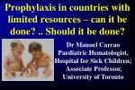 Prophylaxis in Limited Resource Countries: Challenges and Benefits - slide 1