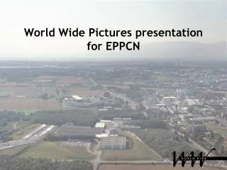 World Wide Pictures presentation for EPPCN