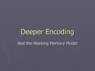 Deeper Encoding