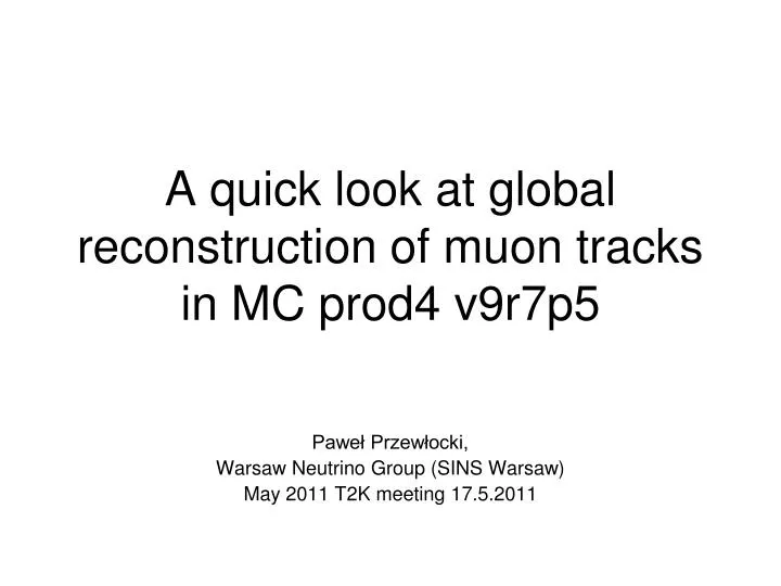 a quick look at global reconstruction of muon tracks in mc prod4 v9r7p5