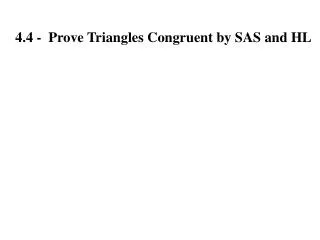 4.4 - Prove Triangles Congruent by SAS and HL