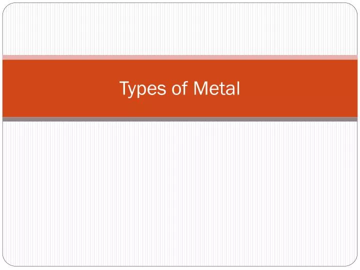 types of metal