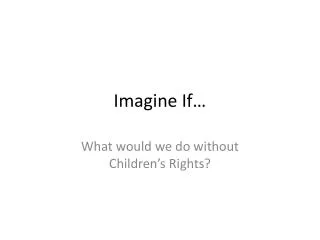 Imagine If…