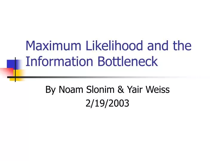 maximum likelihood and the information bottleneck