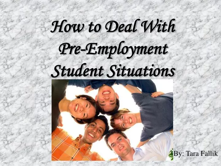 how to deal with pre employment student situations