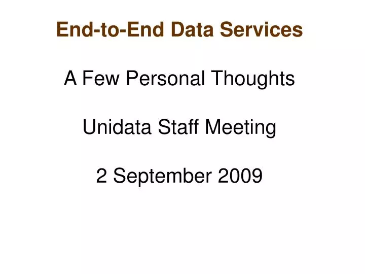 end to end data services a few personal thoughts unidata staff meeting 2 september 2009