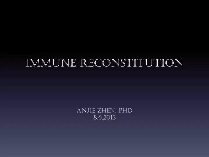 immune reconstitution anjie zhen phd 8 6 2013