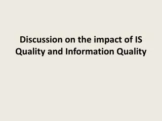Discussion on the impact of IS Quality and Information Quality