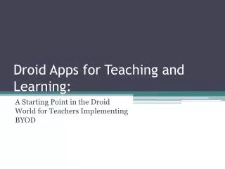 Droid Apps for Teaching and Learning: