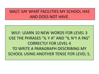 WALT: SAY WHAT FACILITIES MY SCHOOL HAS AND DOES NOT HAVE.