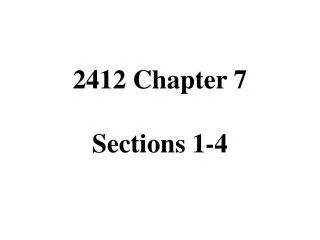 2412 Chapter 7 Sections 1-4