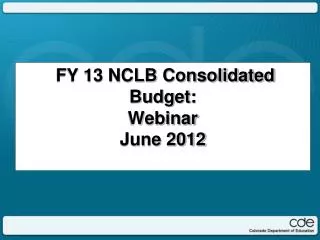 FY 13 NCLB Consolidated Budget: Webinar June 2012