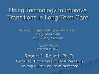 Robert J. Rosati, Ph.D. Center for Home Care Policy &amp; Research Visiting Nurse Service of New York