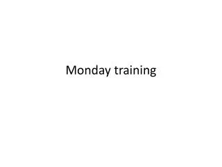 Monday training