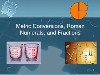 Metric Conversions, Roman Numerals, and Fractions