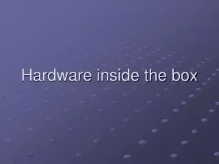 Hardware inside the box