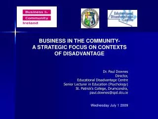 BUSINESS IN THE COMMUNITY- A STRATEGIC FOCUS ON CONTEXTS OF DISADVANTAGE Dr. Paul Downes