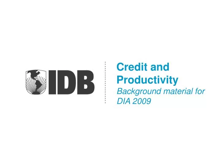credit and productivity background material for dia 2009