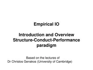 Empirical IO Introduction and Overview Structure-Conduct-Performance paradigm