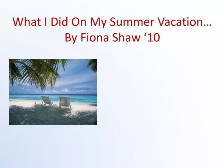 what i did on my summer vacation by fiona shaw 10