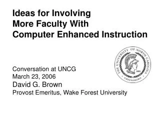 Ideas for Involving More Faculty With Computer Enhanced Instruction Conversation at UNCG