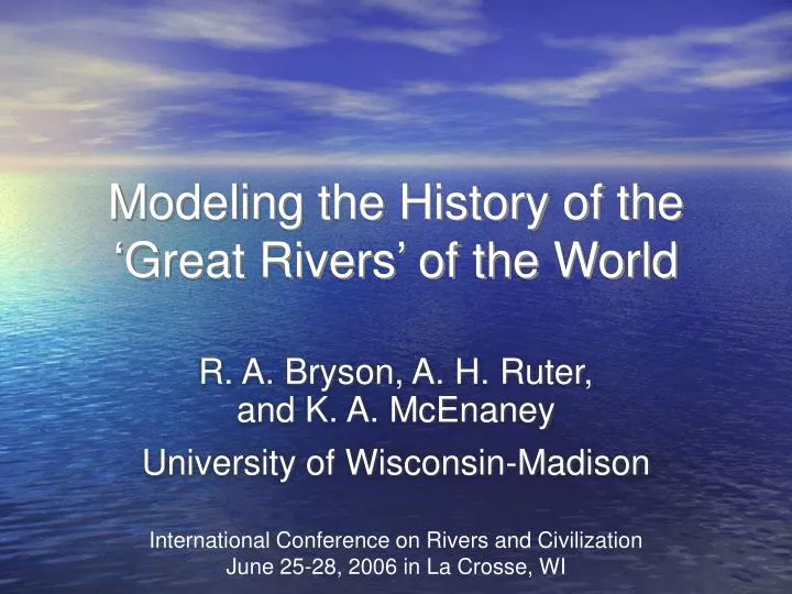 modeling the history of the great rivers of the world
