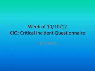 Week of 10 /10/12 CIQ: Critical Incident Questionnaire