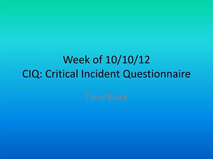 week of 10 10 12 ciq critical incident questionnaire