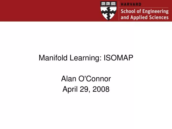manifold learning isomap alan o connor april 29 2008