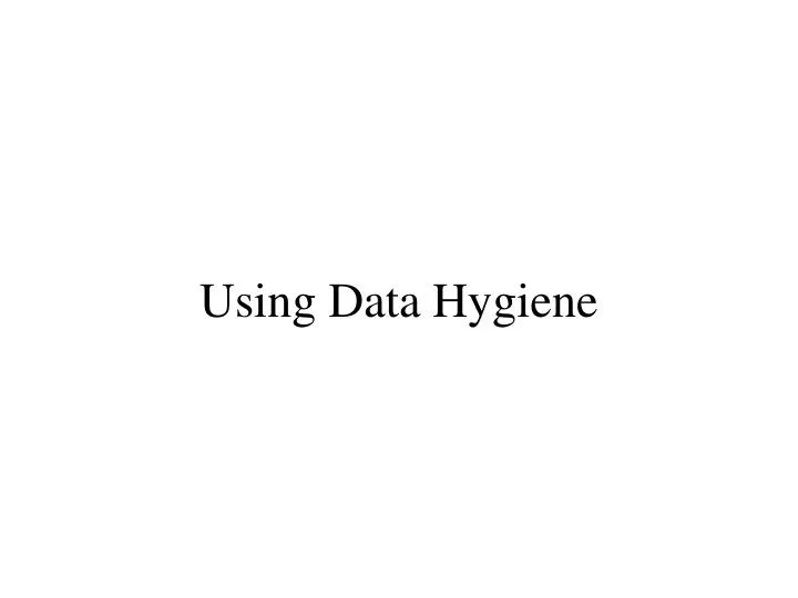 using data hygiene