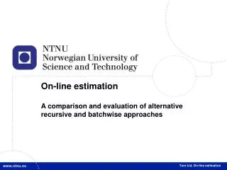 On-line estimation A comparison and evaluation of alternative recursive and batchwise approaches