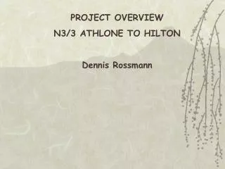 PROJECT OVERVIEW N3/3 ATHLONE TO HILTON Dennis Rossmann