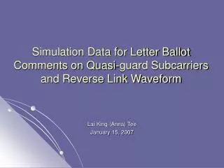 Simulation Data for Letter Ballot Comments on Quasi-guard Subcarriers and Reverse Link Waveform