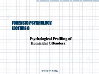 FORENSIC PSYCHOLOGY LECTURE 6
