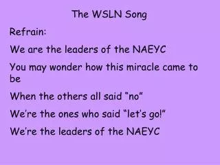 The WSLN Song Refrain: We are the leaders of the NAEYC You may wonder how this miracle came to be