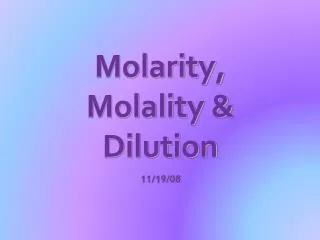 Molarity, Molality &amp; Dilution
