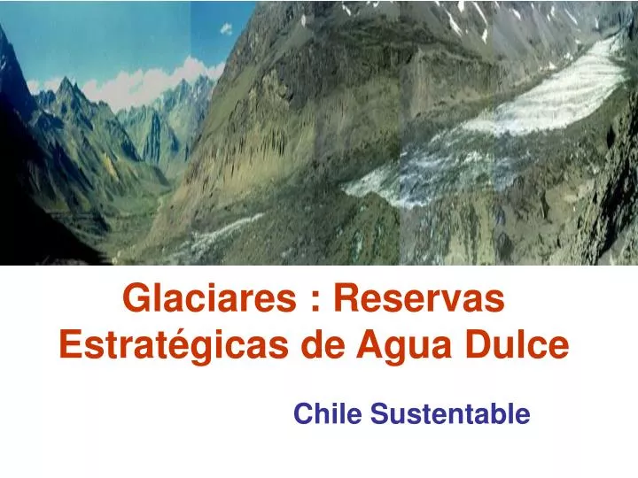 glaciares reservas estrat gicas de agua dulce