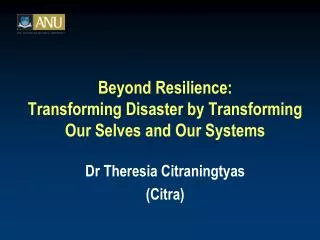 Beyond Resilience: Transforming Disaster by Transforming Our Selves and Our Systems