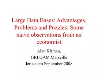 Large Data Bases: Advantages, Problems and Puzzles: Some naive observations from an economist