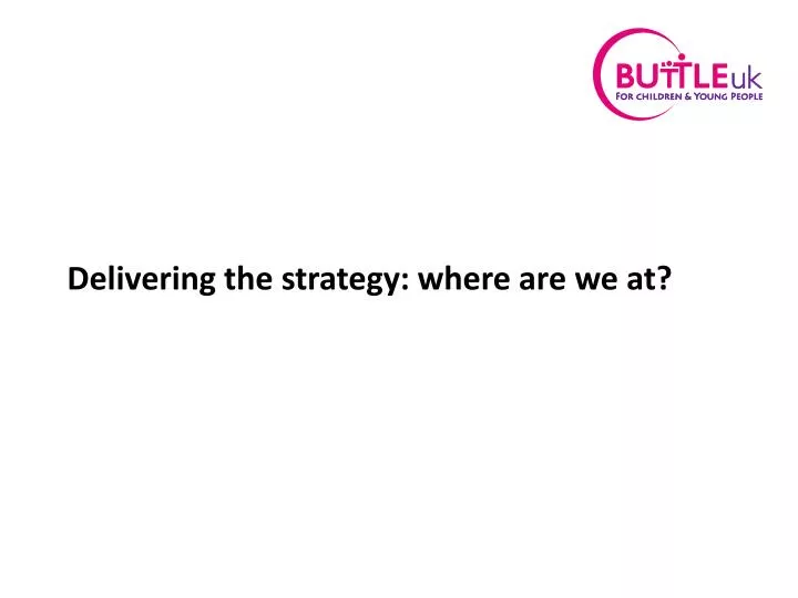 delivering the strategy where are we at
