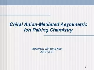 Chiral Anion-Mediated Asymmetric Ion Pairing Chemistry