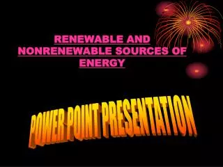 RENEWABLE AND NONRENEWABLE SOURCES OF ENERGY