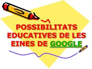 possibilitats educatives de les eines de google