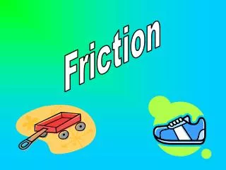 Friction