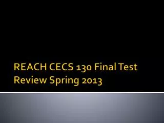 REACH CECS 130 Final Test Review Spring 2013