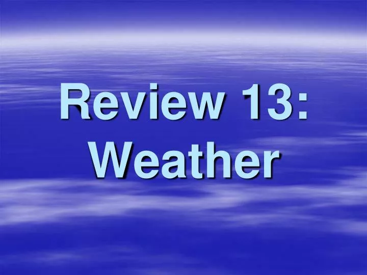 review 13 weather