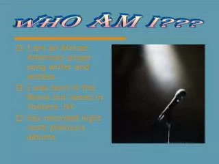 I am an African American singer song writer and actress