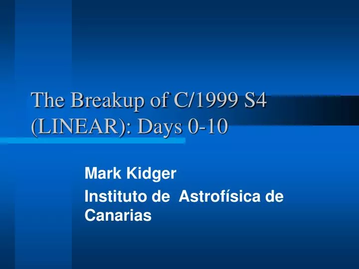 the breakup of c 1999 s4 linear days 0 10