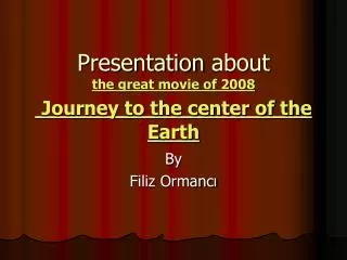 Presentation about the great movie of 2008 Journey to the center of the E arth