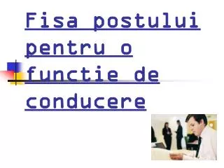 fisa postului pentru o functie de conducere